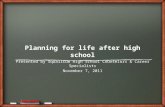 Planning for life after high school Presented by Squalicum High School Counselors & Career Specialists November 7, 2011.