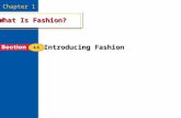 What Is Fashion? 1 Chapter 1 What Is Fashion? Introducing Fashion.