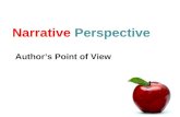 Narrative Perspective Author’s Point of View. Dialogue and Narration Dialogue = when characters speak. Narration = when the narrator speaks. “Quotation.