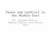 Peace and Conflict in the Middle East By: Brandon Murray, Edward Keller, and Conner Paul.