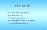 1 Mixer Design Introduction to mixers Mixer metrics Mixer topologies Mixer performance analysis Mixer design issues.