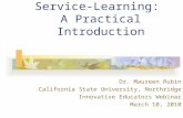 Service-Learning: A Practical Introduction Dr. Maureen Rubin California State University, Northridge Innovative Educators Webinar March 10, 2010.