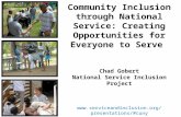 Community Inclusion through National Service: Creating Opportunities for Everyone to Serve Chad Gobert National Service Inclusion Project .