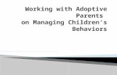 1. 2 Before we begin our session today that focuses on working with adoptive parents in managing their children’s behavior, what adoption issues have.