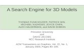 A Search Engine for 3D Models THOMAS FUNKHOUSER, PATRICK MIN, MICHAEL KAZHDAN, JOYCE CHEN, ALEX HALDERMAN, and DAVID DOBKIN Princeton University and DAVID.