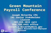 Green Mountain Payroll Conference Joseph McCarthy CPA IRS Senior Stakeholder Liaison 203.415.1015 cell 860.756.4431 office joseph.s.mccarthy@irs.gov Joseph.