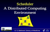 U. S. National Library of Medicine Scheduler A Distributed Computing Environment.