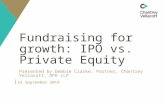 Fundraising for growth: IPO vs. Private Equity Presented by Debbie Clarke, Partner, Chantrey Vellacott, DFK LLP 23 September 2014.