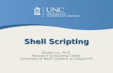 Shell Scripting Shubin Liu, Ph.D. Research Computing Center University of North Carolina at Chapel Hill.