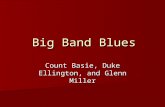 Big Band Blues Count Basie, Duke Ellington, and Glenn Miller.