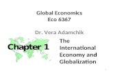 1 Global Economics Eco 6367 Dr. Vera Adamchik The International Economy and Globalization.