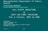 8/17/2015MDPH1 Massachusetts Department of Public Health Training Module ALL-STAFF BRIEFING & JUST-IN-TIME TRAINING For a Clinic, EDS or POD Presented.
