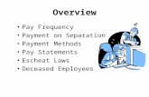 Overview Pay Frequency Payment on Separation Payment Methods Pay Statements Escheat Laws Deceased Employees.