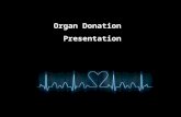 Organ Donation Presentation. Organ Donation What is Organ donation Organ donation is the process of removing tissues or organs from a live, or recently.