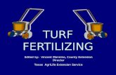 TURF FERTILIZING Edited by: Vincent Mannino, County Extension Director Texas AgriLife Extension Service.
