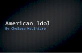 American Idol By Chelsea MacIntyre. About the show Facts Television shows and Network Film and Game Advancements Music.