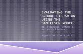 EVALUATING THE SCHOOL LIBRARIAN USING THE DANIELSON MODEL Dr. Stephanie Huffman & Dr. Wendy Rickman Rogers, AR – AAIM 2013.