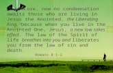 1 Therefore, now no condemnation awaits those who are living in Jesus the Anointed, the Liberating King, 2 because when you live in the Anointed One, Jesus,