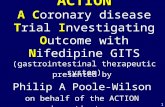 1 ACTION ACT IO N ACTION A Coronary disease Trial Investigating Outcome with Nifedipine GITS (gastrointestinal therapeutic system) presented by Philip.