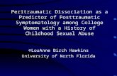 Peritraumatic Dissociation as a Predictor of Posttraumatic Symptomatology among College Women with a History of Childhood Sexual Abuse ©LouAnne Birch Hawkins.