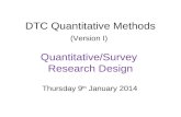 DTC Quantitative Methods (Version I) Quantitative/Survey Research Design Thursday 9 th January 2014.