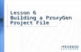 Lesson 6 Building a ProxyGen Project File. Simplify your business Building a ProxyGen Project File 2 Overview When you complete this lesson you should.