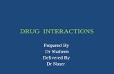 DRUG INTERACTIONS Prepared By Dr Shaheen Delivered By Dr Naser.