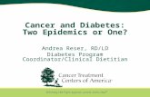 Cancer and Diabetes: Two Epidemics or One? Andrea Reser, RD/LD Diabetes Program Coordinator/Clinical Dietitian.