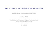 MAE 1202: AEROSPACE PRACTICUM Introduction to Aircraft Performance: Part 2 April 7, 2008 Mechanical and Aerospace Engineering Department Florida Institute.