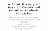 A Brief History of Data in Canada and Canadian Academic Libraries Presentation to Maynooth University Librarians and Friends Wendy Watkins wendy.watkins@carleton.ca.
