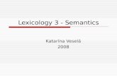 Lexicology 3 - Semantics Katarína Veselá 2008. Semantics  Semantics is a subfield of linguistics that is traditionally defined as the study of meaning.