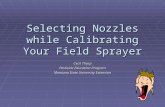 Selecting Nozzles while Calibrating Your Field Sprayer Cecil Tharp Pesticide Education Program Montana State University Extension.
