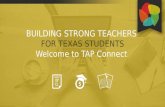 BUILDING STRONG TEACHERS FOR TEXAS STUDENTS Welcome to TAP Connect.