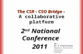 The CSR - CSO Bridge - A collaborative platform 2 nd National Conference 2011 2011 By: Dr N Chatterjee Deputy Director General CAPART.