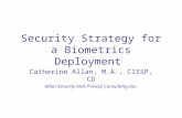 Enhancing Information Systems Security Through Biometrics October 2004 Security Strategy for a Biometrics Deployment Catherine Allan, M.A., CISSP, CD Allan.