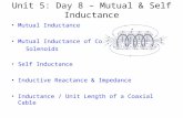 Unit 5: Day 8 – Mutual & Self Inductance Mutual Inductance Mutual Inductance of Coaxial Solenoids Self Inductance Inductive Reactance & Impedance Inductance.