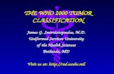 THE WHO 2000 TUMOR CLASSIFICATION James G. Smirniotopoulos, M.D. Uniformed Services University of the Health Sciences Bethesda, MD Visit us at: .