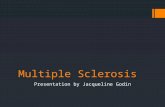 Multiple Sclerosis Presentation by Jacqueline Godin.