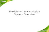 Flexible AC Transmission System Overview. Flexible AC Transmission System Alternating current transmission systems incorporating power electronics-based.