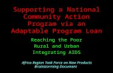 Supporting a National Community Action Program via an Adaptable Program Loan Reaching the Poor Rural and Urban Integrating AIDS Africa Region Task Force.