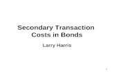 1 Secondary Transaction Costs in Bonds Larry Harris.