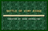 BATTLE OF VIMY RIDGE CREATED BY OLEH KRYVULYAK. DAMAGE OF WWI - W W 1 is famous for the extensive damage and terrible failures.