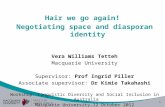 1 Hair we go again! Negotiating space and diasporan identity Vera Williams Tetteh Macquarie University Supervisor: Prof Ingrid Piller Associate supervisor: