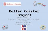 Roller Coaster Project David Shapiro Physics Teacher – Natick High School Action Plan #1 Capsule Project.