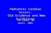 Pediatric Cardiac Arrest: Old Evidence and New Guidelines Tim Lynch, MD April, 2001.
