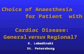 Choice of Anaesthesia for Patient with Cardiac Disease: General versus Regional? K. Lebedinski St. Petersburg.
