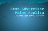 Kalaheo High School Library. What is the Star Advertiser Print Replica? An online version of the Star Advertiser’s print newspaper Looks just like the.
