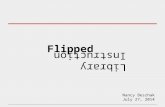 Flipped Library Instruction Nancy Beszhak July 27, 2014.