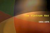 The Vietnam War 1954-1975. The scenario Truman’s policy of containment- The U.S. must resist Soviet attempts to spread communism around the world. The.