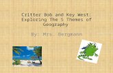 Critter Bob and Key West: Exploring The 5 Themes of Geography By: Mrs. Bergmann.